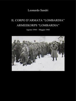 cover image of Il Corpo d'Armata "Lombardia"--Armeekorps Lombardia. Agosto 1944--Maggio 1945